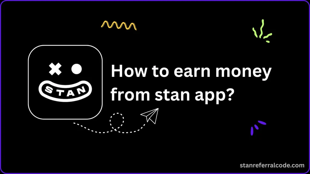 how to earn money from stan app?